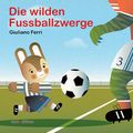 Die wilden Fussballzwerge Cover des Buches Die wilden Fussballzwerge (ISBN: 9783865662767)