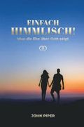 Einfach himmlisch!: Was die Ehe über Gott zeigt Cover des Buches Einfach himmlisch!: Was die Ehe über Gott zeigt (ISBN: 9783866993907)