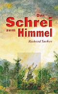 Der Schrei zum Himmel. Kinderzwangsarbeit in Christlichen und Staatlichen Kinderheimen: Autobiographie von Richard Sucker Cover des Buches Der Schrei zum Himmel. Kinderzwangsarbeit in Christlichen und Staatlichen Kinderheimen: Autobiographie von Richard Sucker (ISBN: 9783867036498)