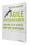 AGILE UNTERNEHMEN – FOKUSSIERT, SCHNELL, FLEXIBEL: Nur was sich bewegt, kann sich verbessern Cover des Buches AGILE UNTERNEHMEN – FOKUSSIERT, SCHNELL, FLEXIBEL: Nur was sich bewegt, kann sich verbessern (ISBN: 9783869803302)