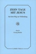 Zehn Tage mit Jesus: Jesus mit Seinen Freunden auf dem Weg zur Vollendung Cover des Buches Zehn Tage mit Jesus: Jesus mit Seinen Freunden auf dem Weg zur Vollendung (ISBN: 9783874954235)