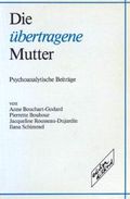 Die übertragene Mutter. Psychoanalytische Beiträge Cover des Buches Die übertragene Mutter. Psychoanalytische Beiträge (ISBN: 9783892955207)
