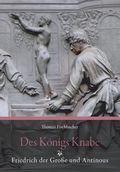 Des Königs Knabe: Friedrich der Große und Antinous Cover des Buches Des Königs Knabe: Friedrich der Große und Antinous (ISBN: 9783897396951)