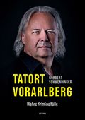 TATORT VORARLBERG. Wahre Kriminalfälle Cover des Buches TATORT VORARLBERG. Wahre Kriminalfälle (ISBN: 9783903240575)