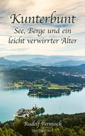Kunterbunt - See, Berge und ein leicht verwirrter Alter Cover des Buches Kunterbunt - See, Berge und ein leicht verwirrter Alter (ISBN: 9783903574380)