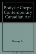 The Body: Contemporary Canadian Art/Le Corps : Zeitgenossische Kunst Aus Kanada Cover des Buches The Body: Contemporary Canadian Art/Le Corps : Zeitgenossische Kunst Aus Kanada (ISBN: 9783905514353)