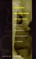 Die Töchter der Gastarbeiter und der Islam: Zur Soziologie alltagsweltlicher Anerkennungspolitiken. Eine Fallstudie Cover des Buches Die Töchter der Gastarbeiter und der Islam: Zur Soziologie alltagsweltlicher Anerkennungspolitiken. Eine Fallstudie (ISBN: 9783933127440)