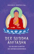 Der Buddha Amitabha - Die heiligen Schriften des Amitabha-Buddhismus Cover des Buches Der Buddha Amitabha - Die heiligen Schriften des Amitabha-Buddhismus (ISBN: 9783933246936)