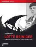 Lotte Reiniger: Schöpferin einer neuen Silhouettenkunst (Tübinger Kataloge) Cover des Buches Lotte Reiniger: Schöpferin einer neuen Silhouettenkunst (Tübinger Kataloge) (ISBN: 9783941818354)