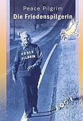 Die Friedenspilgerin: Peace Pilgrim Cover des Buches Die Friedenspilgerin: Peace Pilgrim (ISBN: 9783943376050)