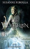 Die Wolfselbin - Der Dämon Cover des Buches Die Wolfselbin - Der Dämon (ISBN: 9783945298527)