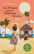 Drei Frauen und der Traum vom Paradies: Roman Cover des Buches Drei Frauen und der Traum vom Paradies: Roman (ISBN: 9783954240500)