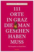 111 Orte in Graz, die man gesehen haben muss Cover des Buches 111 Orte in Graz, die man gesehen haben muss (ISBN: 9783954514663)