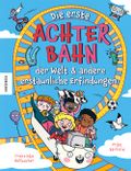 Die erste Achterbahn der Welt und andere erstaunliche Erfindungen Cover des Buches Die erste Achterbahn der Welt und andere erstaunliche Erfindungen (ISBN: 9783957288110)