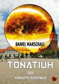 Tonatiuh – oder: Apokalypse in Pasewalk Cover des Buches Tonatiuh – oder: Apokalypse in Pasewalk (ISBN: 9783959961424)