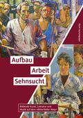 Aufbau. Arbeit. Sehnsucht Cover des Buches Aufbau. Arbeit. Sehnsucht (ISBN: 9783963116483)
