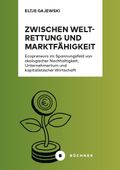 Zwischen Weltrettung und Marktfähigkeit Cover des Buches Zwischen Weltrettung und Marktfähigkeit (ISBN: 9783963174001)