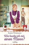 Wie backe ich mir einen Mann? Cover des Buches Wie backe ich mir einen Mann? (ISBN: null)