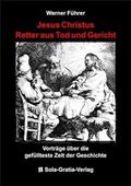 Jesus Christus - Retter aus Tod und Gericht: Vorträge über die gefüllteste Zeit der Geschichte Cover des Buches Jesus Christus - Retter aus Tod und Gericht: Vorträge über die gefüllteste Zeit der Geschichte (ISBN: 9783981856170)