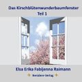 Das Kirschblütenwunderbaumfenster: Teil 1 + 2 Cover des Buches Das Kirschblütenwunderbaumfenster: Teil 1 + 2 (ISBN: 9783982443737)