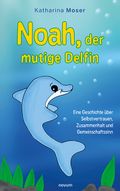 Noah, der mutige Delfin Cover des Buches Noah, der mutige Delfin (ISBN: 9783991462507)