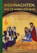 Weihnachten, wie es wirklich war: Ein Weihnachtsbuch in 25 historischen Szenen für die ganze Familie Cover des Buches Weihnachten, wie es wirklich war: Ein Weihnachtsbuch in 25 historischen Szenen für die ganze Familie (ISBN: 9789925792832)
