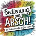 Bedienung am Arsch! Das schonungslose und witzige Fluchmalbuch für alle die in der Gastronomie arbeiten | Ein perfektes Anti-Stress-Geschenk für Erwachsene Cover des Buches Bedienung am Arsch! Das schonungslose und witzige Fluchmalbuch für alle die in der Gastronomie arbeiten | Ein perfektes Anti-Stress-Geschenk für Erwachsene (ISBN: 9798301955556)