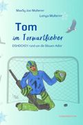Tom im Torwartfieber: Eishockey rund um die Blauen Adler (Eishockey ist mein Leben, Band 2) Cover des Buches Tom im Torwartfieber: Eishockey rund um die Blauen Adler (Eishockey ist mein Leben, Band 2) (ISBN: 9798314050439)