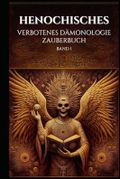 Henochisches Verbotenes Dämonologie-Zauberbuch Band 1: Ein Kompendium von 114 Henochischen Beschwörungen (Henochisches Zauberbuch) Cover des Buches Henochisches Verbotenes Dämonologie-Zauberbuch Band 1: Ein Kompendium von 114 Henochischen Beschwörungen (Henochisches Zauberbuch) (ISBN: 9798326975539)