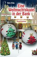 Eine Weihnachtskugel in der Bank Cover des Buches Eine Weihnachtskugel in der Bank (ISBN: 9798345950708)