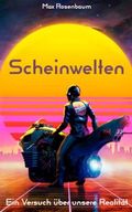 Scheinwelten: Ein Versuch über unsere Realität Cover des Buches Scheinwelten: Ein Versuch über unsere Realität (ISBN: 9798372016712)