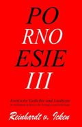 POR-NO-ESIE III: Erotische Gedichte und Liedtexte in Anlehnung an klassische Vorlagen, Schlager und Volkslieder Cover des Buches POR-NO-ESIE III: Erotische Gedichte und Liedtexte in Anlehnung an klassische Vorlagen, Schlager und Volkslieder (ISBN: 9798492460754)