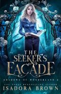 The Seeker's Facade: Shadows of Wonderland, Book 2 Cover des Buches The Seeker's Facade: Shadows of Wonderland, Book 2 (ISBN: 9798561751783)