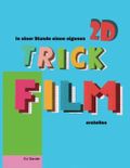 In Einer Stunde Einen Eigenen 2D TRickFilm Erstellen: Trickfilm Animation für Kinder, Eltern und Anfänger Cover des Buches In Einer Stunde Einen Eigenen 2D TRickFilm Erstellen: Trickfilm Animation für Kinder, Eltern und Anfänger (ISBN: 9798636907886)