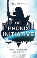 Die Phönix Initiative: Das Synonym der Zeit (Bd.1 des Zeitreiseabenteuers) Cover des Buches Die Phönix Initiative: Das Synonym der Zeit (Bd.1 des Zeitreiseabenteuers) (ISBN: 9798730572539)