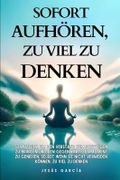 Sofort aufhören, zu viel zu denken: Strategien, um den Verstand zum Schweigen zu bringen und den gegenwärtigen Moment zu genießen, selbst wenn Sie ... deutsch, bücher über das leben, Band 1) Cover des Buches Sofort aufhören, zu viel zu denken: Strategien, um den Verstand zum Schweigen zu bringen und den gegenwärtigen Moment zu genießen, selbst wenn Sie ... deutsch, bücher über das leben, Band 1) (ISBN: 9798872776642)