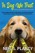 In Dog We Trust (Cozy Dog Mystery): #1 in the Golden Retriever Mystery Series (Golden Retriever Mysteries) (English Edition) Cover des Buches In Dog We Trust (Cozy Dog Mystery): #1 in the Golden Retriever Mystery Series (Golden Retriever Mysteries) (English Edition) (ISBN: B003BVIWYQ)