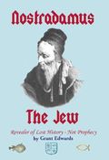 Nostradamus the Jew; the Revealer of Lost History -- Not Prophecy (English Edition) Cover des Buches Nostradamus the Jew; the Revealer of Lost History -- Not Prophecy (English Edition) (ISBN: B004OA6L3M)