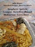 Natürlich kochen - Mein Kochbuch Spaghetti Spätzle Lasagne Tortellini Ravioli Makkaroni Cannelloni ... Cover des Buches Natürlich kochen - Mein Kochbuch Spaghetti Spätzle Lasagne Tortellini Ravioli Makkaroni Cannelloni ... (ISBN: B00642ADGO)