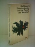 Karl Jaspers: Die Atombombe und die Zukunft des Menschen - Politisches Bewußtsein in unserer Zeit Cover des Buches Karl Jaspers: Die Atombombe und die Zukunft des Menschen - Politisches Bewußtsein in unserer Zeit (ISBN: B007R320DI)