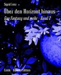 Über den Horizont hinaus: Gay Fantasy und mehr - Band 2 Cover des Buches Über den Horizont hinaus: Gay Fantasy und mehr - Band 2 (ISBN: B00DW1MNI6)