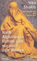 Nach Afghanistan kommt Gott nur noch zum Weinen Die Geschichte von Shirin - Gol Cover des Buches Nach Afghanistan kommt Gott nur noch zum Weinen Die Geschichte von Shirin - Gol (ISBN: B00FOCAWEI)