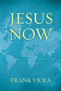 Jesus Now: Unveiling the Present-Day Ministry of Christ (English Edition) Cover des Buches Jesus Now: Unveiling the Present-Day Ministry of Christ (English Edition) (ISBN: B00H8FIZUW)