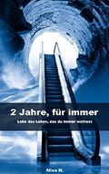 2 Jahre, für immer: Lebe das Leben, das du immer wolltest Cover des Buches 2 Jahre, für immer: Lebe das Leben, das du immer wolltest (ISBN: B00QMNPXW4)