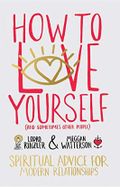 How to Love Yourself (and Sometimes Other People): Spiritual Advice for Modern Relationships (English Edition) Cover des Buches How to Love Yourself (and Sometimes Other People): Spiritual Advice for Modern Relationships (English Edition) (ISBN: B00ZB242VU)