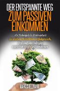 DER ENTSPANNTE WEG ZUM PASSIVEN EINKOMMEN: Als Nebenjob in Heimarbeit in sieben Schritten erfolgreich, frei und unabhängig sowie mit Spaß Geld verdienen. Cover des Buches DER ENTSPANNTE WEG ZUM PASSIVEN EINKOMMEN: Als Nebenjob in Heimarbeit in sieben Schritten erfolgreich, frei und unabhängig sowie mit Spaß Geld verdienen. (ISBN: null)