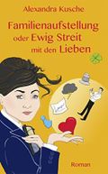 Familienaufstellung oder Ewig Streit mit den Lieben Cover des Buches Familienaufstellung oder Ewig Streit mit den Lieben (ISBN: B013CS7YTQ)