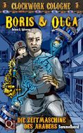 Clockwork Cologne: Boris und Olga - Die Zeitmaschine des Arabers Cover des Buches Clockwork Cologne: Boris und Olga - Die Zeitmaschine des Arabers (ISBN: null)