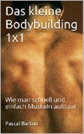 Das kleine Bodybuilding 1x1: Wie man schnell und einfach Muskeln aufbaut Cover des Buches Das kleine Bodybuilding 1x1: Wie man schnell und einfach Muskeln aufbaut (ISBN: B016FOGIWS)