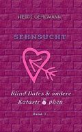 Sehnsucht: Blind Dates & andere Katastrophen Cover des Buches Sehnsucht: Blind Dates & andere Katastrophen (ISBN: B01BKL8MRA)